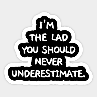 I'm the lad you should never underestimate. Sticker